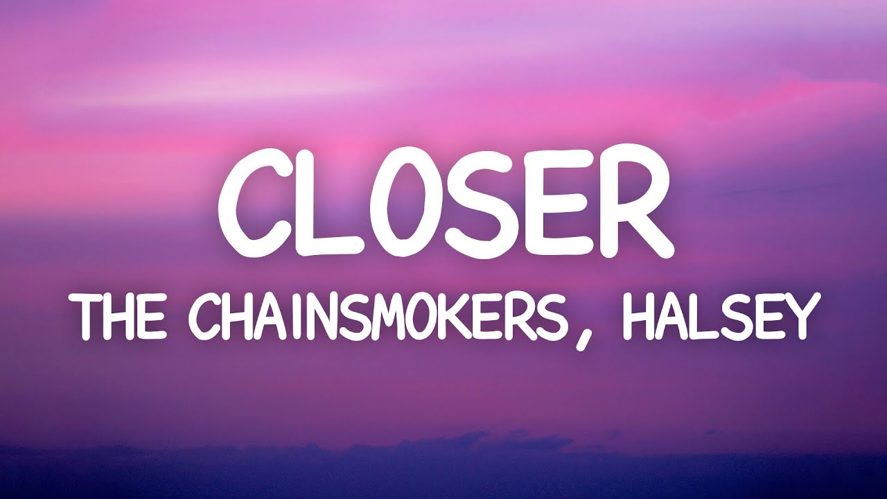 Closer lyrics. Closer the Chainsmokers. Closer the Chainsmokers feat. Halsey. The Chainsmokers - closer (Lyric) ft. Halsey. The Chainsmokers closer Lyrics.
