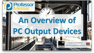 An Overview of PC Output Devices - CompTIA A+ 220-901 - 1.12