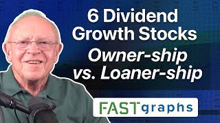 6 Dividend Growth Stocks: Owner-ship versus Loaner-ship | FAST Graphs