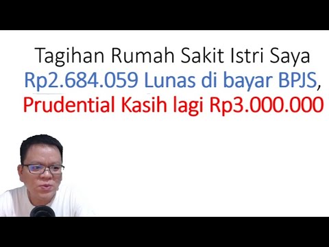 Tagihan Rumah Sakit Istri saya Rp2.684.059 LUNAS dibayar BPJS, Prudential KASIH lagi Rp3.000.000.