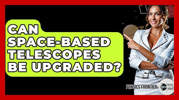 Can Space-based Telescopes Be Upgraded? - Physics Frontier