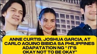 ANNE CURTIS, JOSHUA GARCIA AT CARLO AQUINO BIBIDA SA “ IT’S OKAY TO NOT BE OKAY PHI ADAPTATION