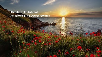 Abdulaziz Az Zahrani   081 Surah At Takwir The Overthrowing عبدلعزيز الزهراني    سورة  التكوير