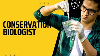 CONSERVATION BIOLOGIST | WHAT DOES A CONSERVATION BIOLOGIST DO? | BECOMING A CONSERVATION BIOLOGIST