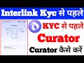 Interlink KYC से पहले Curator कैसे करें | Interlink KYC Process | Interlink Curator process #curator