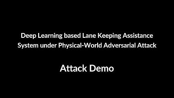 Attack Demo: DL based Lane Keeping Assistance System under Physical-World Adversarial Attack