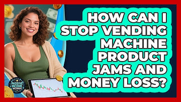 How Can I Stop Vending Machine Product Jams And Money Loss? - Passive Income Wizards