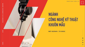 Ngành Công nghệ kỹ thuật khuôn mẫu | Đại học Công nghiệp Hà Nội 2021