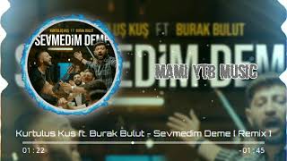 Sevmedim Deme Bana - Kurtuluş Kuş ft. Burak Bulut - Remix - MAMİ YTB