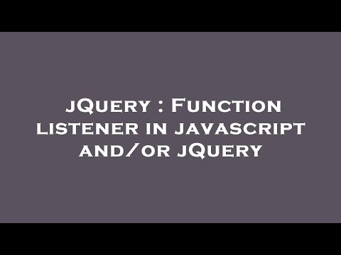 jQuery : Function listener in javascript and/or jQuery