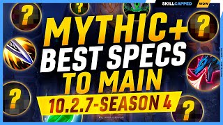 The BEST Specs to MAIN for MYTHIC+ in 10.2.7 - SEASON 4