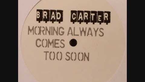 Brad Carter - Morning Always Comes Too Soon (Original Mix)