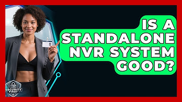 Is A Standalone NVR System Good? - SecurityFirstCorp.com