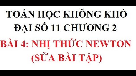 Toán học không khó - Đại số 10 chương 2: Tổ hợp, xác suất - Bài 4: Nhị thức Newton (Sửa bài tập)