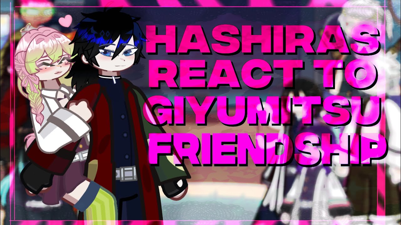 Hashiras react to Giyumitsu Friendship | KNY | DS | GL2 |