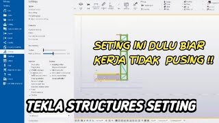 SETTING INI DULU BIAR KERJA GA PUSING "TEKLA STRUCTURE"