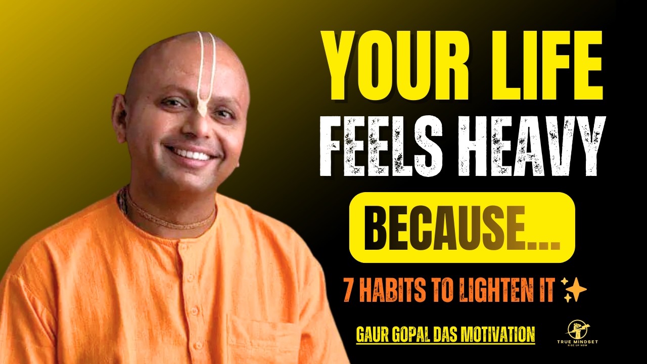 7 Habits That Make Life Feel Lighter Every Day | Gaur Gopal Das Motivation