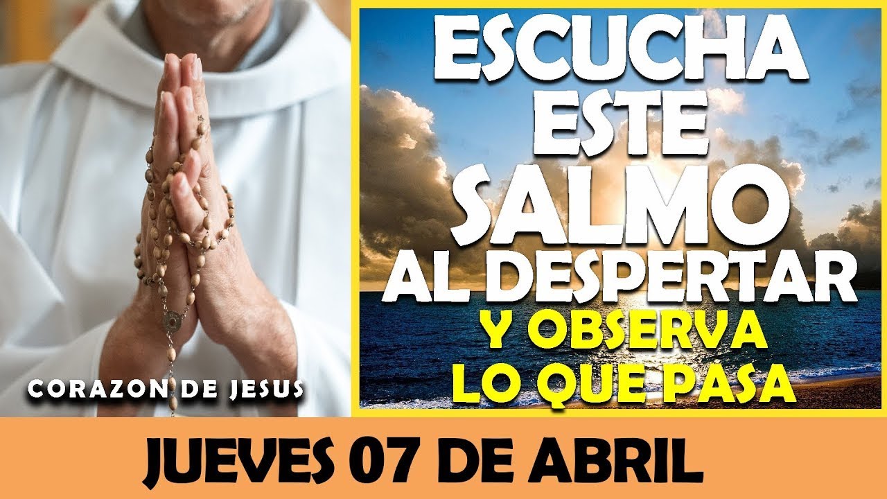 ORACIÓN DE LA MAÑANA DE HOY JUEVES 07 DE ABRIL | ESCUCHA ESTE SALMO Y ...