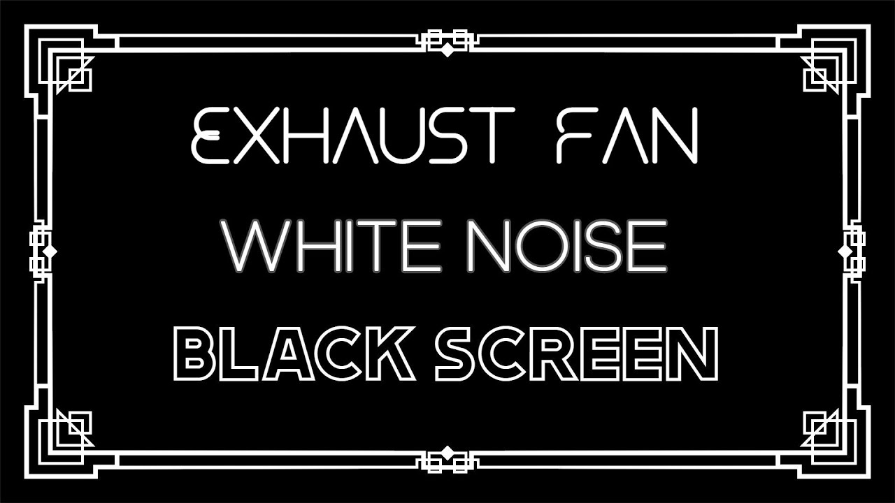Exhaust Fan White Noise Black Screen Soothing White Noise 10 Hours