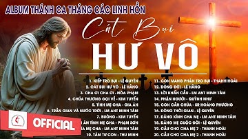 Album Thánh Ca Cầu Nguyện Tháng Các Linh Hồn | Cát Bụi Hư Vô | Những Bài Thánh Ca Hay Nhất
