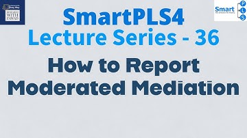 SmartPLS4 Series 36 - How to Report Moderated Mediation Analysis?