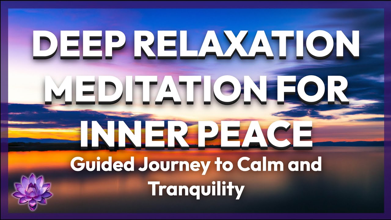 Deep Relaxation Meditation For Inner Peace | Guided Journey to Calm and ...