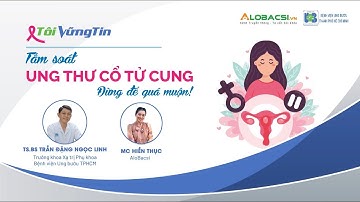 Tầm soát ung thư cổ tử cung - Đừng để quá muộn! | Tôi Vững Tin
