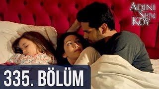 Adını Sen Koy 335. Bölüm