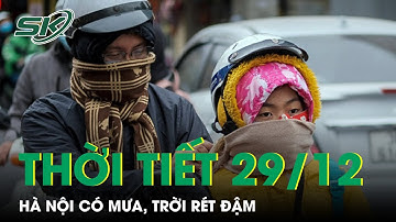 Dự Báo Thời Tiết Ngày 29/12: Miền Bắc Lạnh Tê Tái, Hà Nội Có Mưa, Trời Rét Đậm | SKĐS