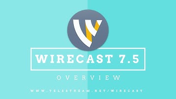 Wirecast 7.5 Overview