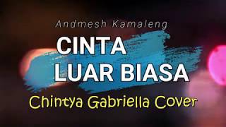 Cinta Luar Biasa - Andmesh Kamaleng (Cover) by Chintya Gabriella [Lirik Video]