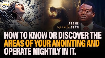 HOW TO KNOW OR DISCOVER THE AREAS OF YOUR ANOINTING AND OPERATE MIGHTILY IN IT ||APOSTLE AROME OSAYI