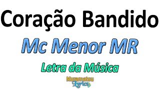 Mc Menor MR - Coração Bandido - Letra / Lyrics
