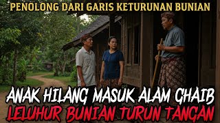 BANTUAN DARI BUNIAN SAAT ANAK HILANG MASUK ALAM GHAIB - cerita mistis