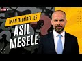 #CANLI İnan Demirel ile Asıl Mesele (17 TEMMUZ 2025)