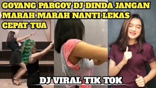 GOYANG PARGOY || DJ DINDA JANGAN MARAH MARAH NANTI LEKAS CEPAT TUA || DJ VIRAL TIK TOK