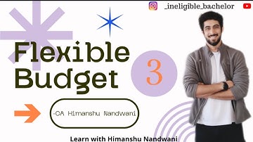 Flexible Budget | Video 3 | Advance Accounting & Auditing 8 | BCom Sem 6 | #himanshunandwani