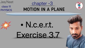 3.7 ncert physics class 11 chapter 3 | ncert exercise 3 Q 3.7 solution class 11 physics