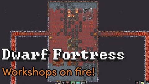 Workshops on Fire! - Dwarf Fortress Gameplay