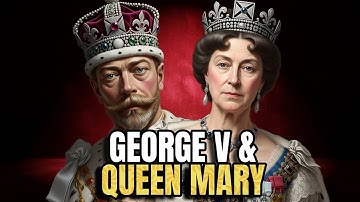 King George V & Queen Mary - Founders of the House of Windsor