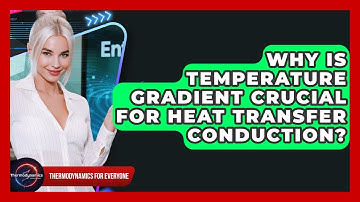Why Is Temperature Gradient Crucial For Heat Transfer Conduction? - Thermodynamics For Everyone