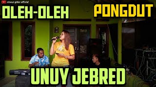 OLEH OLEH || PONGDUT || UNUY JEBRED || CINEUR GDOR  || EDISI LATIHAN