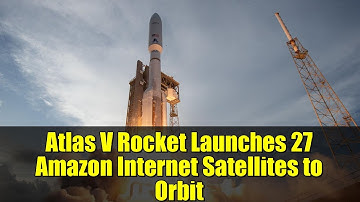 Atlas V Rocket Launches 27 Amazon Internet Satellites to Orbit | Project Kuiper Update