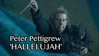 Peter Pettigrew, the fallen Marauder | 'Hallelujah'