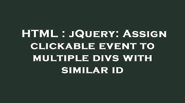 HTML : jQuery: Assign clickable event to multiple divs with similar id