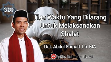 Tiga Waktu Yang Dilarang Untuk Melaksanakan Shalat || Ustadz Abdul Somad, Lc., MA