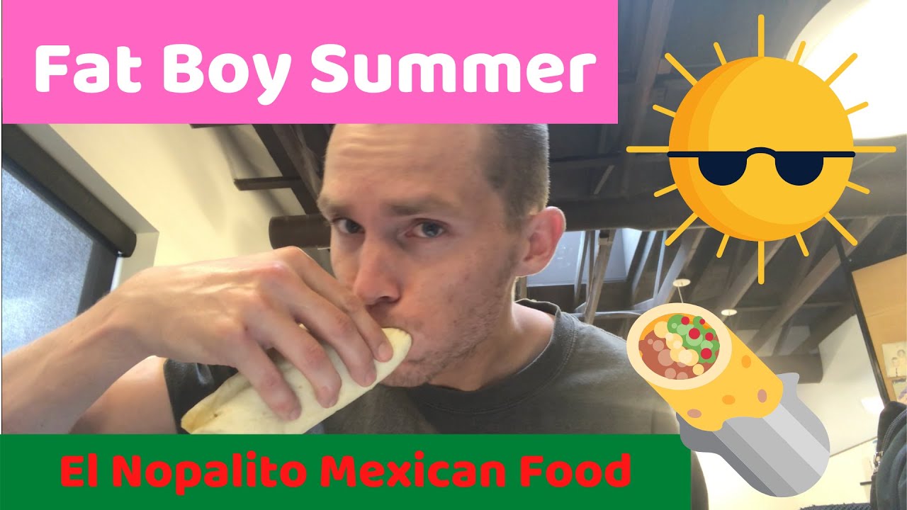 Fat Boy Summer   El Nopalito Mexican Food  Denver  CO