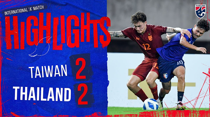 ไฮไลท์ฟุตบอลอุ่นเครื่อง FIFA International ‘A’ Match | ไต้หวัน พบ ทีมชาติไทย