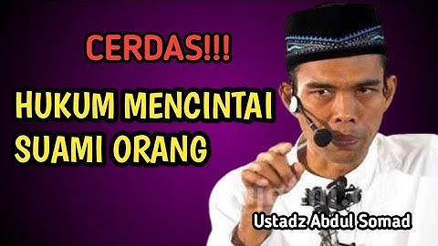 HUKUM MENCINTAI SUAMI ORANG || USTADZ ABDUL SOMAD