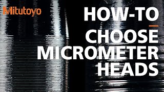 How to Choose the Correct Micrometer Head for Any Application | Mitutoyo’s Micrometer Head Lineup screenshot 4